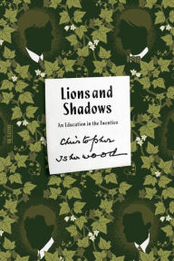 Lions and Shadows: An Education in the Twenties Christopher Isherwood Author