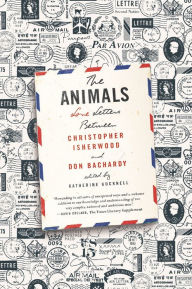 The Animals: Love Letters Between Christopher Isherwood and Don Bachardy - Christopher Isherwood