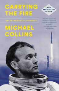 Carrying the Fire: An Astronaut's Journeys (50th Anniversary Edition) Michael Collins Author