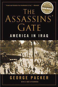 The Assassins' Gate: America in Iraq George Packer Author