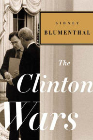 The Clinton Wars Sidney Blumenthal Author