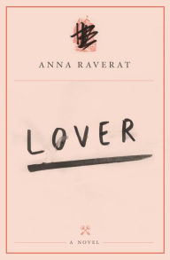 Lover: A Novel Anna Raverat Author