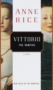 Vittorio the Vampire (New Tales of the Vampires Series #2) Anne Rice Author
