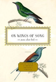On Wings of Song: Poems about Birds J. D. McClatchy Editor