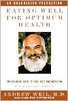 Eating Well for Optimum Health: The Essential Guide to Food, Diet, and Nutrition - Andrew Weil
