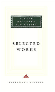 Selected Works of Johann Wolfgang von Goethe: Introduction by Nicholas Boyle Johann Wolfgang von Goethe Author