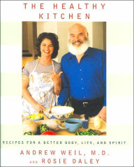 The Healthy Kitchen: Recipes for a Better Body, Life, and Spirit Andrew Weil Author