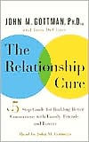 The Relationship Cure: A Five-Step Guide for Building Better Connections with Family, Friends and Lovers - John Gottman