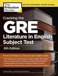 Cracking the GRE Literature in English Subject Test, 6th Edition The Princeton Review Author