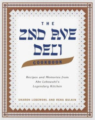 The Second Avenue Deli Cookbook: Recipes and Memories from Abe Lebewohl's Legendary Kitchen Sharon Lebewohl Author