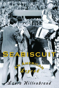 Seabiscuit: An American Legend Laura Hillenbrand Author
