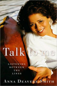 Talk to Me: Listening Between the Lines Anna Deavere Smith Author