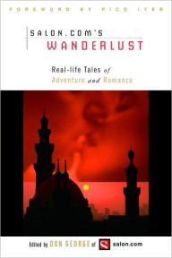 Salon.Com's Wanderlust: Real-Life Tales of Adventure and Romance Don George Author