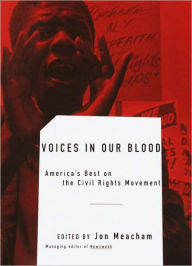 Voices in Our Blood: America's Best on the Civil Rights Movement Jon  Meacham Editor