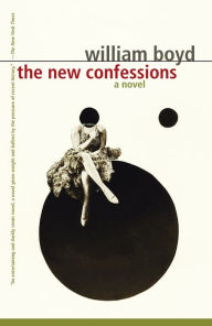 The New Confessions: A Novel William Boyd Author