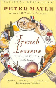 French Lessons: Adventures with Knife, Fork, and Corkscrew Peter Mayle Author