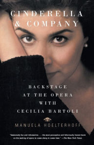 Cinderella and Company: Backstage at the Opera with Cecilia Bartoli Manuela Hoelterhoff Author