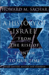 A History of Israel: From the Rise of Zionism to Our Time Howard M. Sachar Author