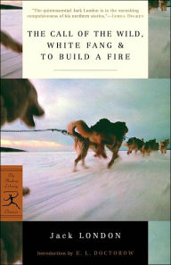 The Call of the Wild, White Fang and To Build a Fire (Modern Library Series) Jack London Author
