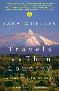 Travels in a Thin Country: A Journey Through Chile Sara Wheeler Author