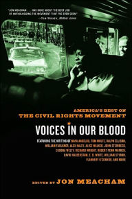 Voices in Our Blood: America's Best on the Civil Rights Movement Jon  Meacham Editor