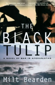 The Black Tulip: A Novel of War in Afghanistan Milt Bearden Author