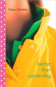 Better Than Yesterday Robyn Schneider Author