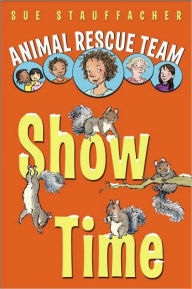 Show Time (Animal Rescue Team Series #4) - Sue Stauffacher