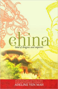 China: Land of Dragons and Emperors Adeline Yen Mah Author