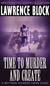 Time to Murder and Create (Matthew Scudder Series #2) Lawrence Block Author