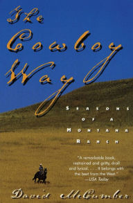 The Cowboy Way: Seasons of a Montana Ranch David McCumber Author