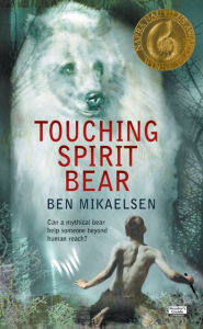 Touching Spirit Bear (Spirit Bear Series #1) Ben Mikaelsen Author
