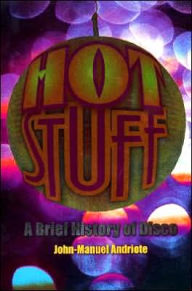 Hot Stuff: A Brief History of Disco