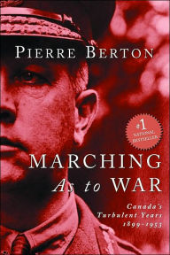 Marching as to War: Canada's Turbulent Years Pierre Berton Author