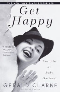Get Happy: The Life of Judy Garland Gerald Clarke Author
