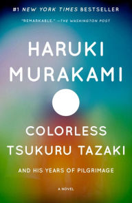 Colorless Tsukuru Tazaki and His Years of Pilgrimage - Haruki Murakami