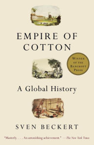 Empire of Cotton: A Global History Sven Beckert Author