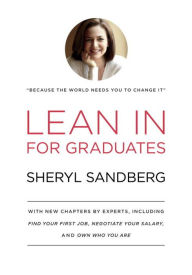 Lean In for Graduates: With New Chapters by Experts, Including Find Your First Job, Negotiate Your Salary, and Own Who You Are Sheryl Sandberg Author
