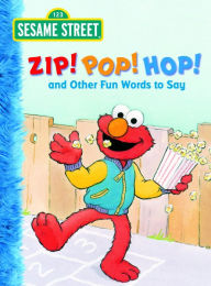 Zip! Pop! Hop! and Other Fun Words to Say (Sesame Street Series) Michaela Muntean Author