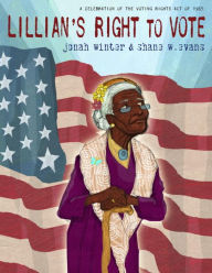 Lillian's Right to Vote: A Celebration of the Voting Rights Act of 1965 Jonah Winter Author