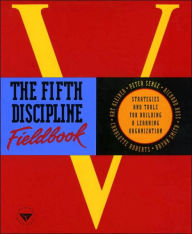 The Fifth Discipline Fieldbook: Strategies and Tools for Building a Learning Organization Peter M. Senge Author