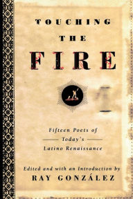 Touching the Fire; Fifteen Poets of Today's Latino Renaissance Ray Gonzalez Author