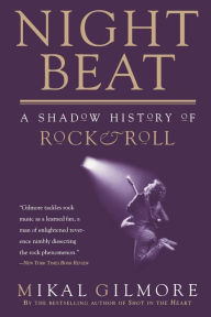 Night Beat: A Shadow History of Rock and Roll Mikal Gilmore Author