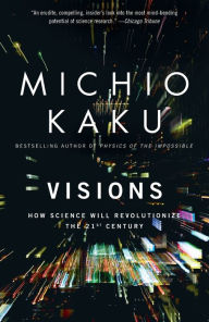 Visions: How Science Will Revolutionize the 21st Century Michio Kaku Author