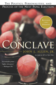 Conclave: The Politics, Personalities and Process of the Next Papal Election John L. Allen Jr. Author