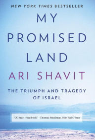 My Promised Land: The Triumph and Tragedy of Israel Ari Shavit Author