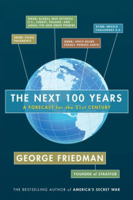 Next 100 Years: A Forecast for the 21st Century George Friedman Author