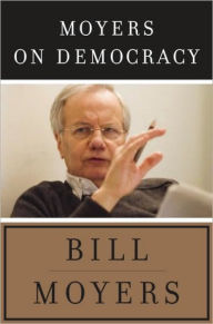 Moyers on Democracy Bill Moyers Author