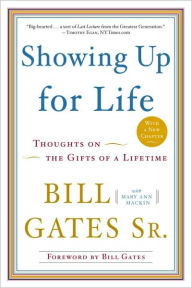 Showing Up for Life: Thoughts on the Gifts of a Lifetime Bill Gates Sr. Author