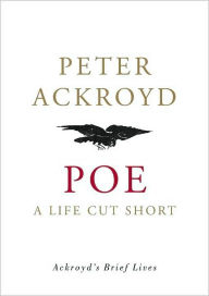 Poe: A Life Cut Short - Peter Ackroyd